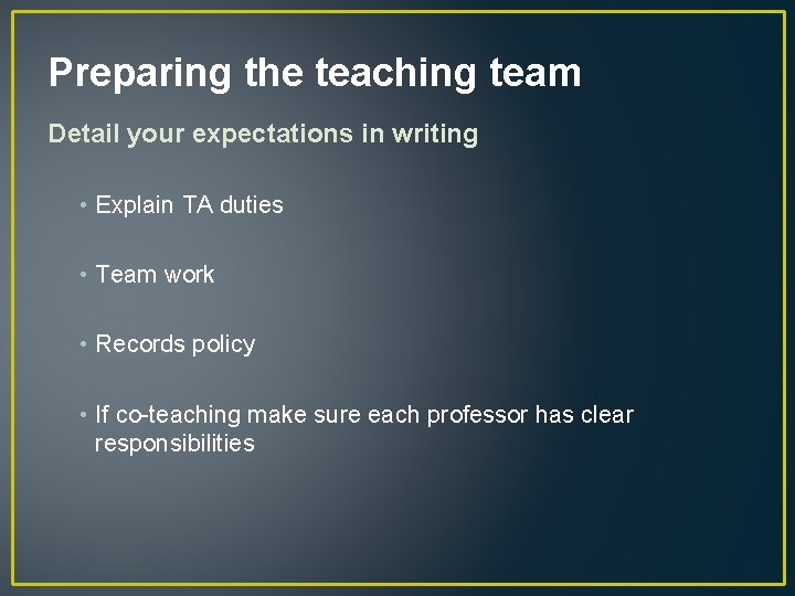 Preparing the teaching team Detail your expectations in writing • Explain TA duties •
