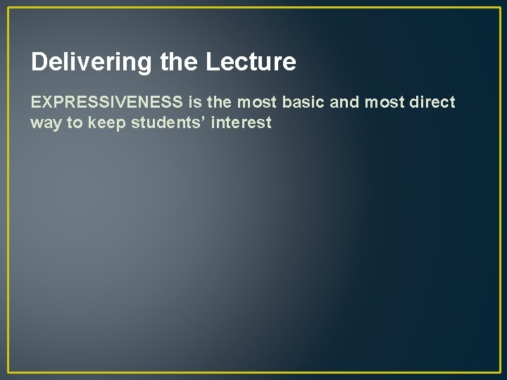 Delivering the Lecture EXPRESSIVENESS is the most basic and most direct way to keep