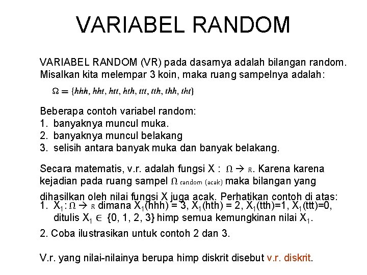 VARIABEL RANDOM (VR) pada dasarnya adalah bilangan random. Misalkan kita melempar 3 koin, maka