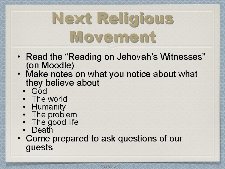 Next Religious Movement • Read the “Reading on Jehovah’s Witnesses” (on Moodle) • Make