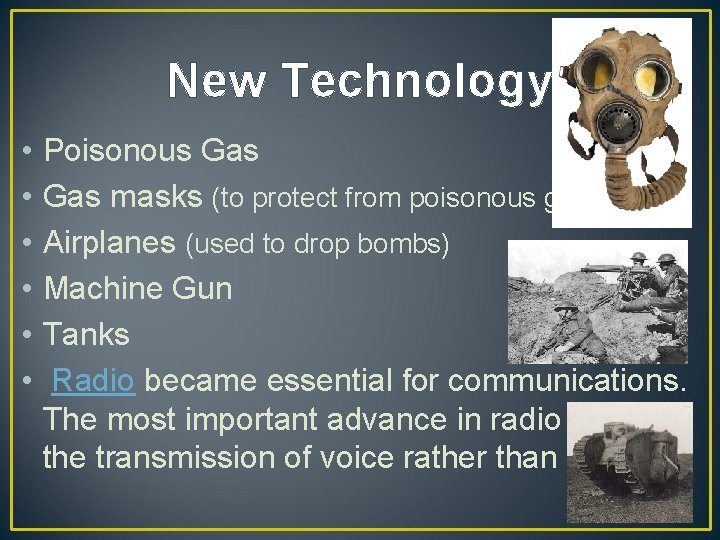 New Technology • • • Poisonous Gas masks (to protect from poisonous gas) Airplanes