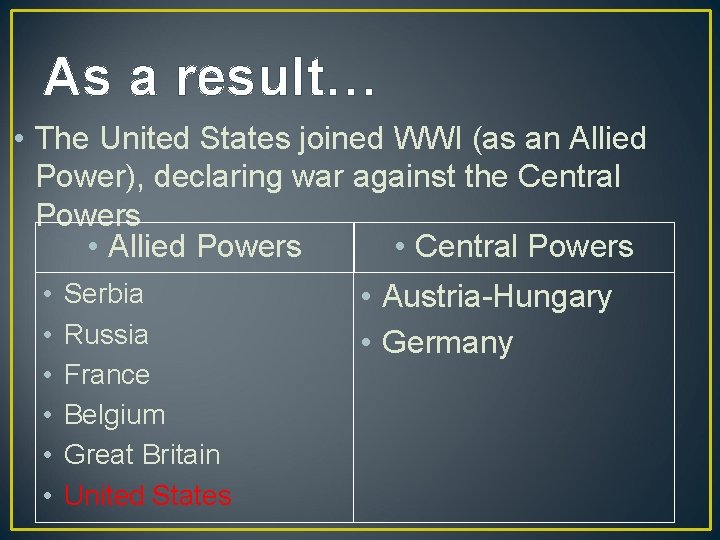 As a result… • The United States joined WWI (as an Allied Power), declaring