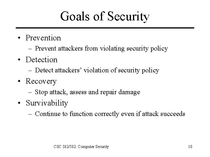 Goals of Security • Prevention – Prevent attackers from violating security policy • Detection