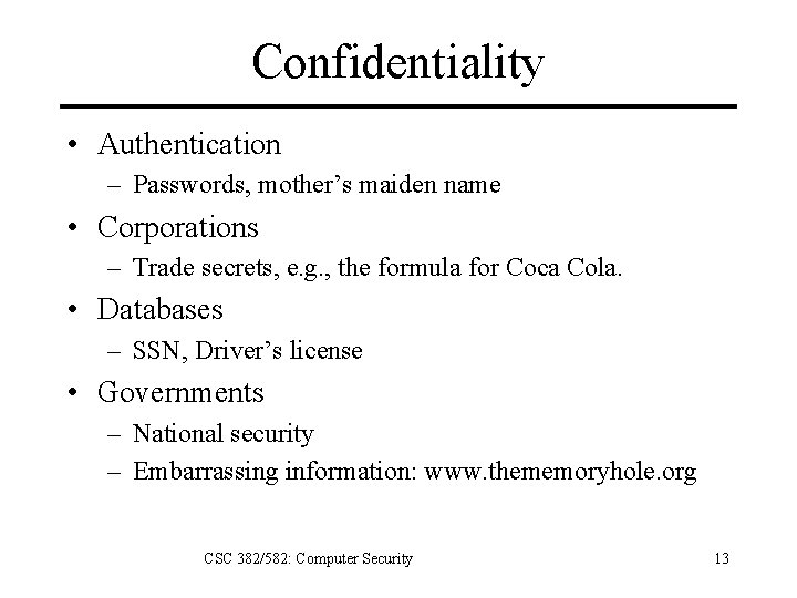 Confidentiality • Authentication – Passwords, mother’s maiden name • Corporations – Trade secrets, e.