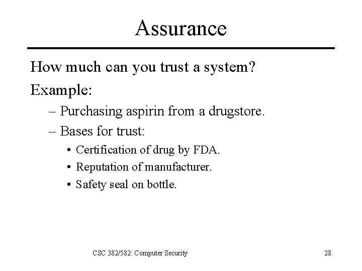 Assurance How much can you trust a system? Example: – Purchasing aspirin from a