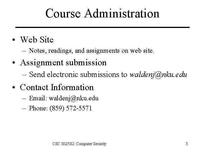 Course Administration • Web Site – Notes, readings, and assignments on web site. •