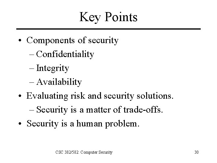 Key Points • Components of security – Confidentiality – Integrity – Availability • Evaluating