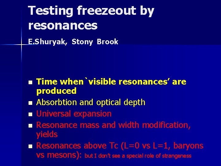 Testing freezeout by resonances E. Shuryak, Stony Brook n n n Time when`visible resonances’
