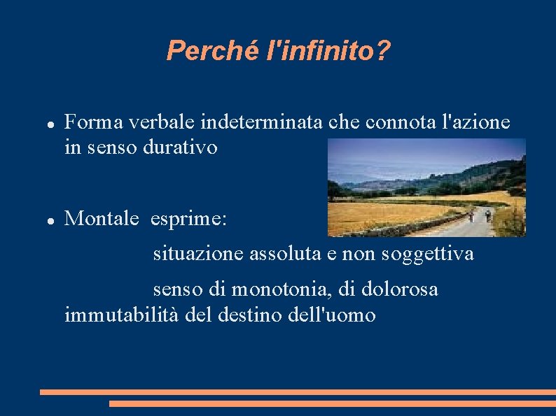 Perché l'infinito? Forma verbale indeterminata che connota l'azione in senso durativo Montale esprime: situazione