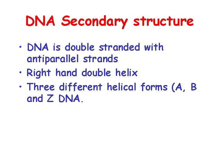DNA Secondary structure • DNA is double stranded with antiparallel strands • Right hand