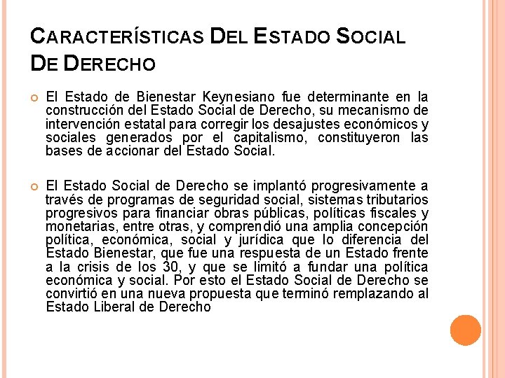 CARACTERÍSTICAS DEL ESTADO SOCIAL DE DERECHO El Estado de Bienestar Keynesiano fue determinante en