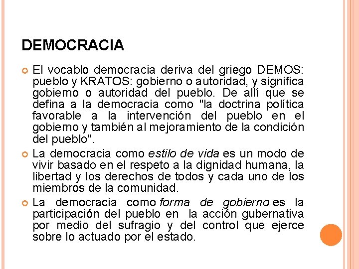 DEMOCRACIA El vocablo democracia deriva del griego DEMOS: pueblo y KRATOS: gobierno o autoridad,