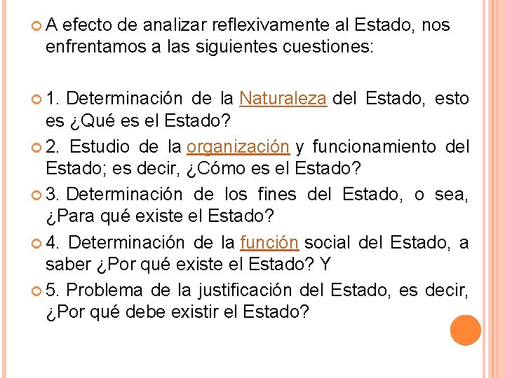  A efecto de analizar reflexivamente al Estado, nos enfrentamos a las siguientes cuestiones: