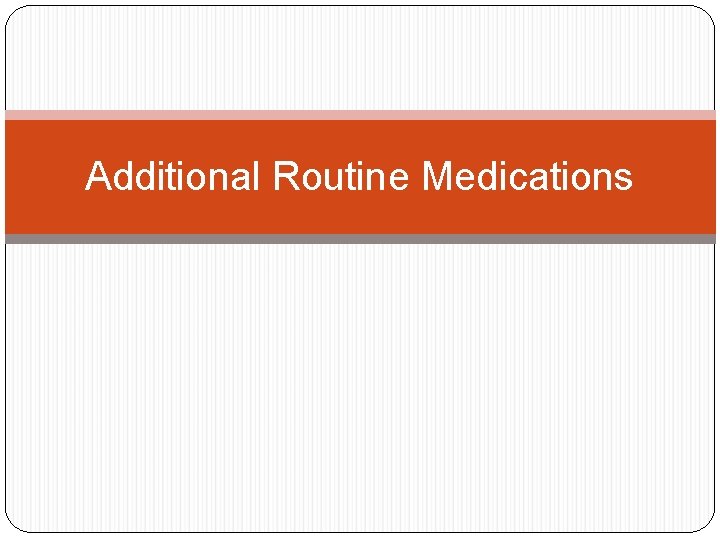 Additional Routine Medications Additional Routine Medications