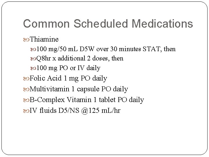 Common Scheduled Medications Thiamine 100 mg/50 m. L D 5 W over 30 minutes Common Scheduled Medications Thiamine 100 mg/50 m. L D 5 W over 30 minutes