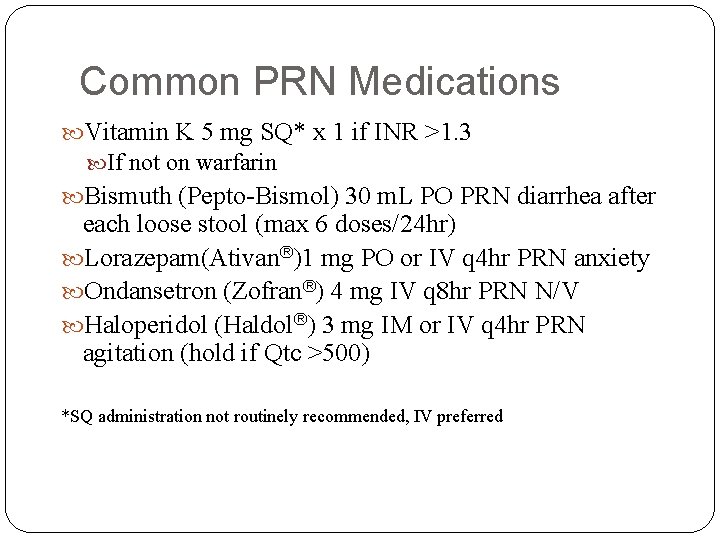 Common PRN Medications Vitamin K 5 mg SQ* x 1 if INR >1. 3 Common PRN Medications Vitamin K 5 mg SQ* x 1 if INR >1. 3