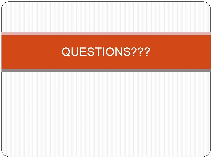 QUESTIONS? ? ? QUESTIONS? ? ?