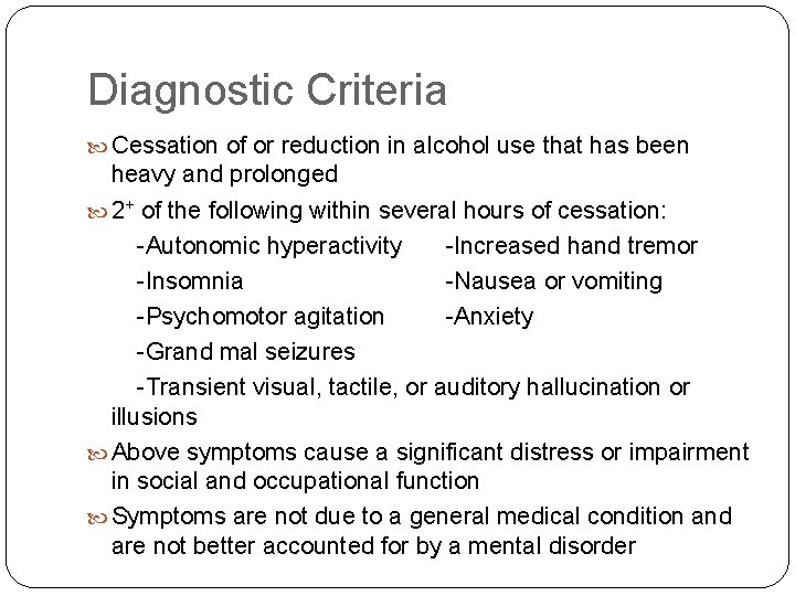 Diagnostic Criteria Cessation of or reduction in alcohol use that has been heavy and Diagnostic Criteria Cessation of or reduction in alcohol use that has been heavy and