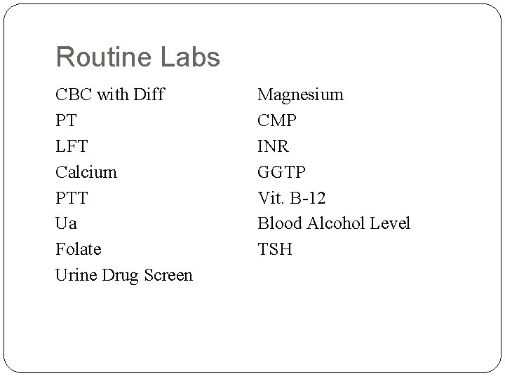 Routine Labs CBC with Diff PT LFT Calcium PTT Ua Folate Urine Drug Screen Routine Labs CBC with Diff PT LFT Calcium PTT Ua Folate Urine Drug Screen