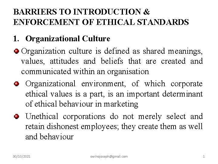 BARRIERS TO INTRODUCTION & ENFORCEMENT OF ETHICAL STANDARDS 1. Organizational Culture Organization culture is