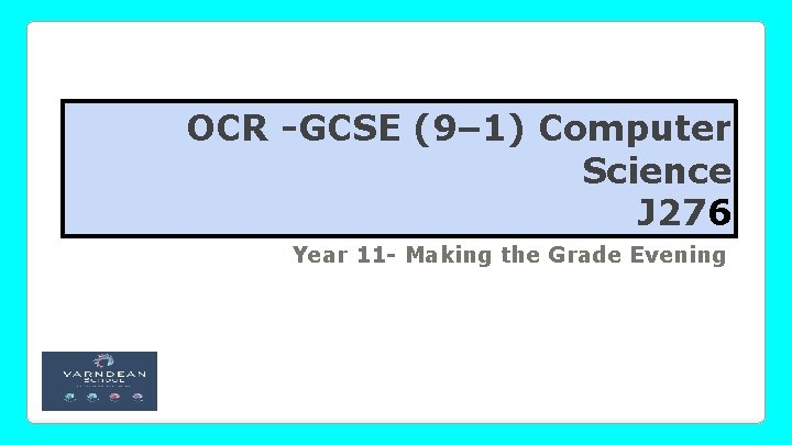 OCR -GCSE (9– 1) Computer Science J 276 Year 11 - Making the Grade