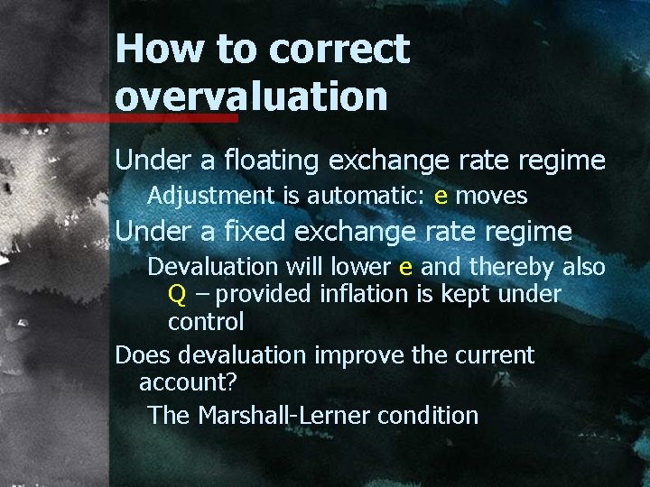 How to correct overvaluation Under a floating exchange rate regime Adjustment is automatic: e