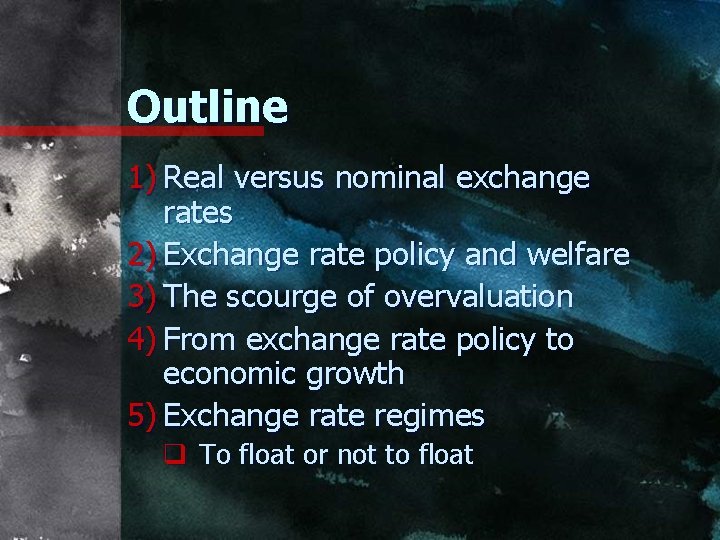 Outline 1) Real versus nominal exchange rates 2) Exchange rate policy and welfare 3)