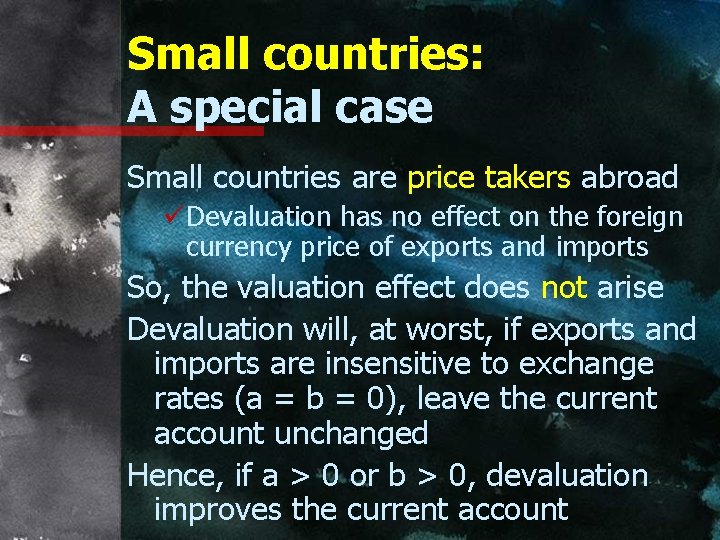 Small countries: A special case Small countries are price takers abroad üDevaluation has no