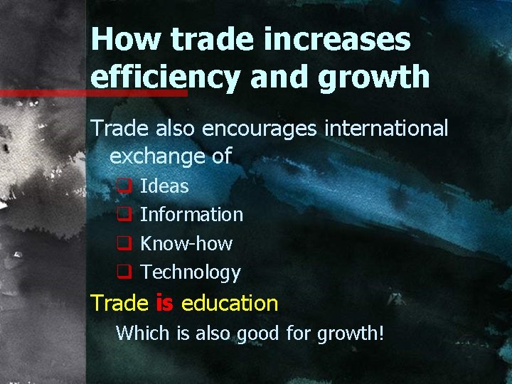 How trade increases efficiency and growth Trade also encourages international exchange of q q