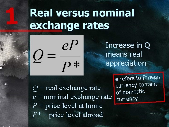 1 Real versus nominal exchange rates Increase in Q means real appreciation Q =