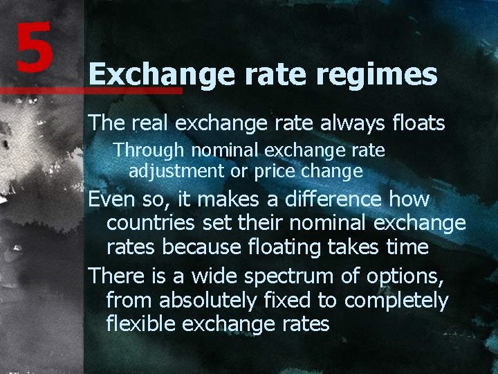 5 Exchange rate regimes The real exchange rate always floats Through nominal exchange rate