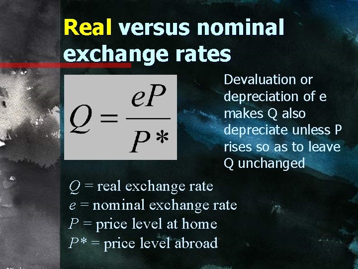 Real versus nominal exchange rates Devaluation or depreciation of e makes Q also depreciate