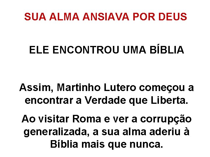 SUA ALMA ANSIAVA POR DEUS ELE ENCONTROU UMA BÍBLIA Assim, Martinho Lutero começou a