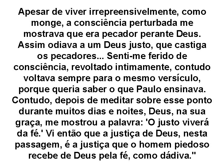 Apesar de viver irrepreensivelmente, como monge, a consciência perturbada me mostrava que era pecador