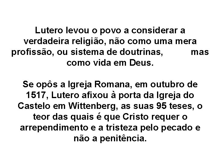 Lutero levou o povo a considerar a verdadeira religião, não como uma mera profissão,