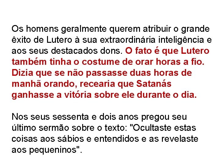 Os homens geralmente querem atribuir o grande êxito de Lutero à sua extraordinária inteligência