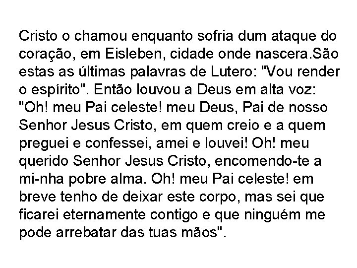 Cristo o chamou enquanto sofria dum ataque do coração, em Eisleben, cidade onde nascera.