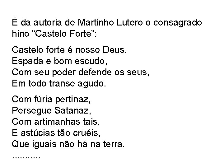 É da autoria de Martinho Lutero o consagrado hino “Castelo Forte”: Castelo forte é