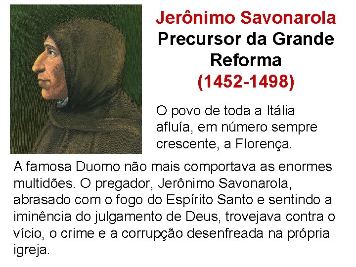 Jerônimo Savonarola Precursor da Grande Reforma (1452 -1498) O povo de toda a Itália