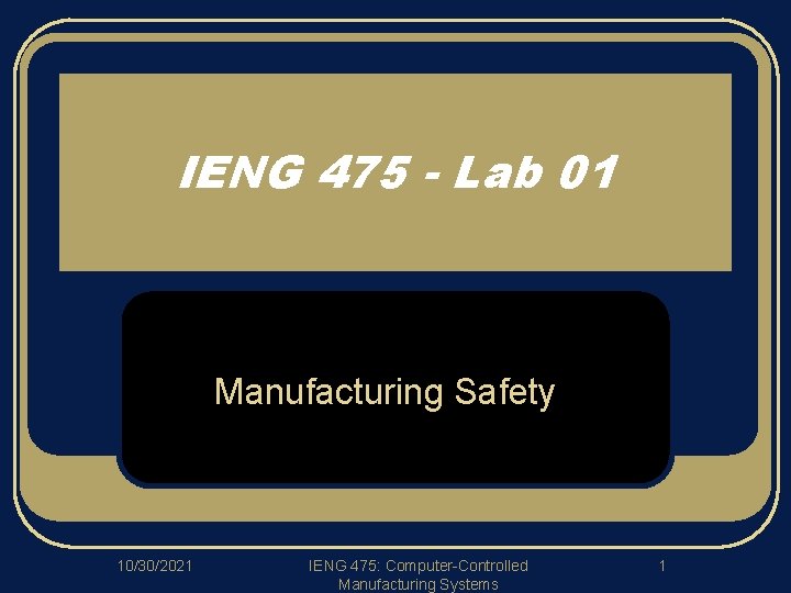 IENG 475 - Lab 01 Manufacturing Safety 10/30/2021 IENG 475: Computer-Controlled Manufacturing Systems 1