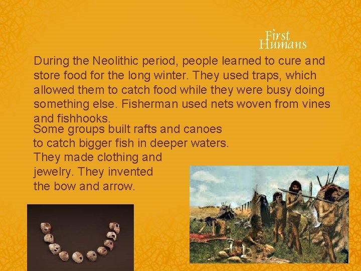 During the Neolithic period, people learned to cure and store food for the long