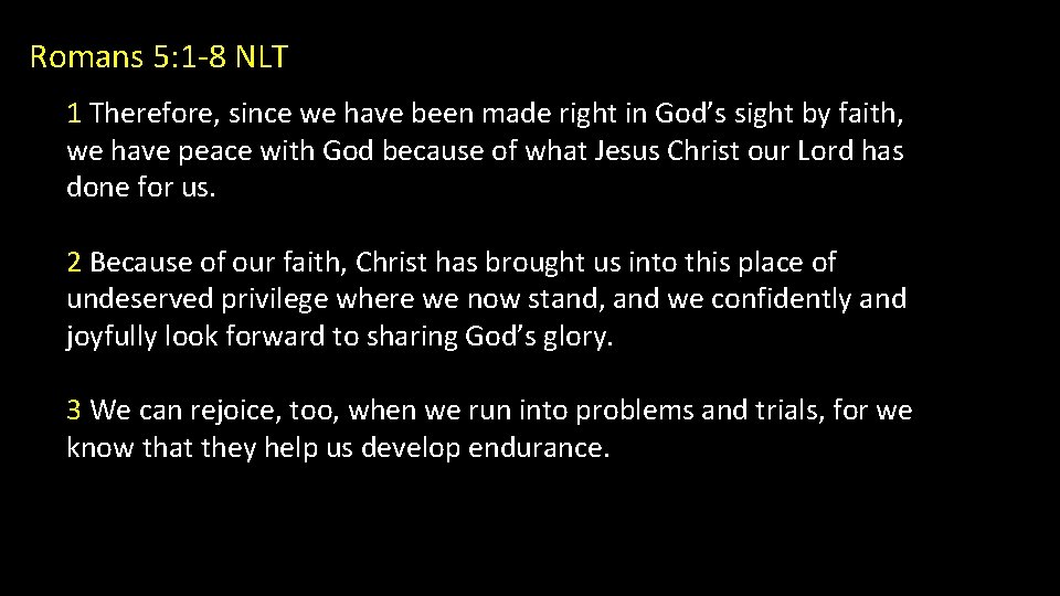 Romans 5: 1 -8 NLT 1 Therefore, since we have been made right in