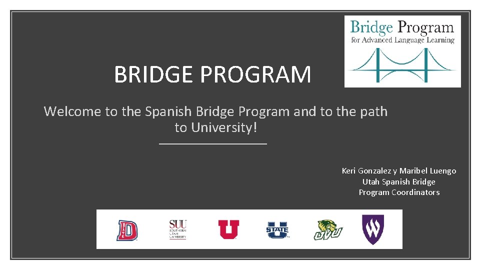 BRIDGE PROGRAM Welcome to the Spanish Bridge Program and to the path to University!