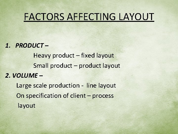 FACTORS AFFECTING LAYOUT 1. PRODUCT – Heavy product – fixed layout Small product –