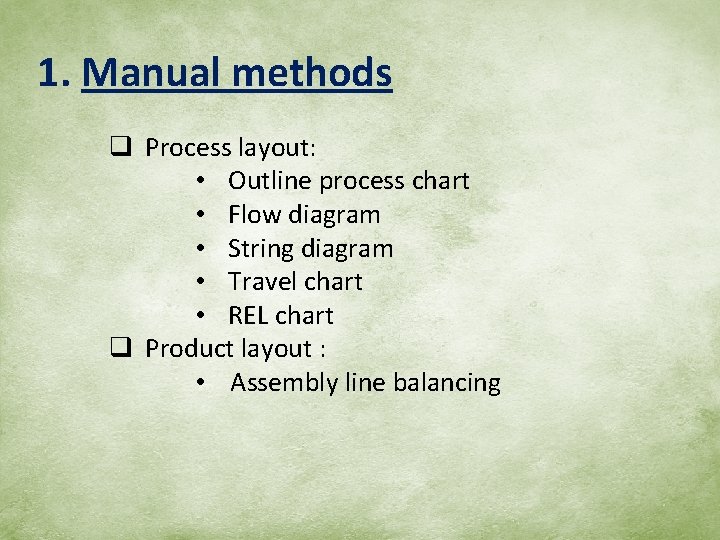 1. Manual methods q Process layout: • Outline process chart • Flow diagram •