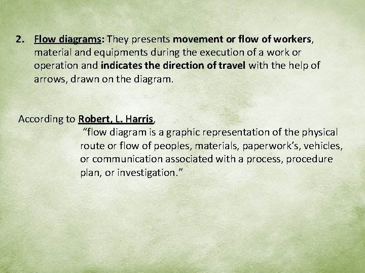 2. Flow diagrams: They presents movement or flow of workers, material and equipments during