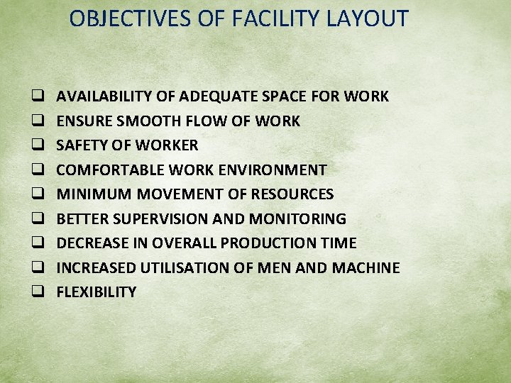 OBJECTIVES OF FACILITY LAYOUT q q q q q AVAILABILITY OF ADEQUATE SPACE FOR