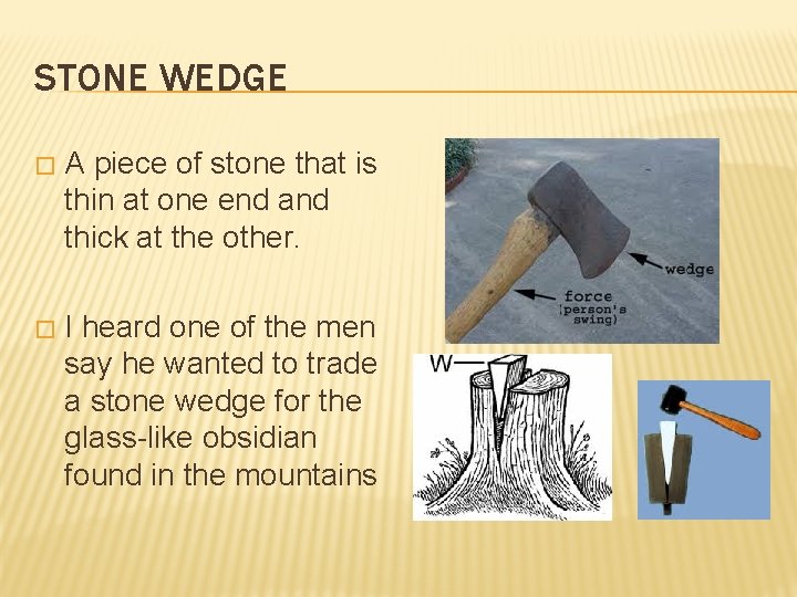 STONE WEDGE � A piece of stone that is thin at one end and