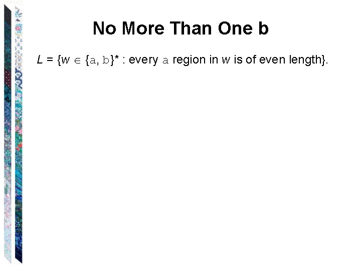 No More Than One b L = {w {a, b}* : every a region