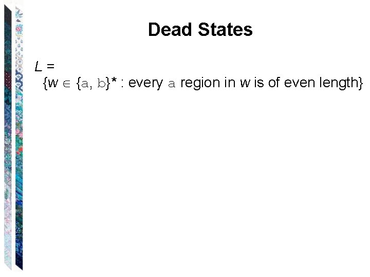 Dead States L= {w {a, b}* : every a region in w is of